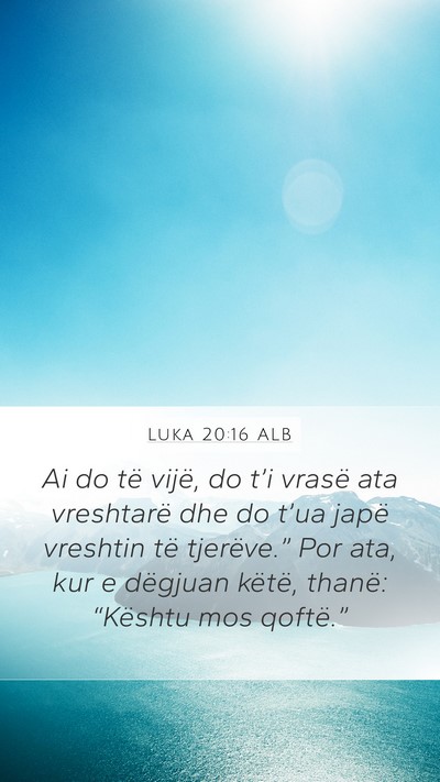 Luka 20:16 ALB Mobile Phone Wallpaper - Ai do të vijë, do t’i vrasë ata vreshtarë - Mobile Bible Verse Wallpaper