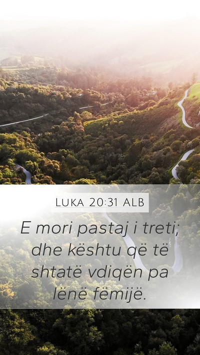 Luka 20:31 ALB Mobile Phone Wallpaper - E mori pastaj i treti; dhe kështu që të - Mobile Bible Verse Wallpaper