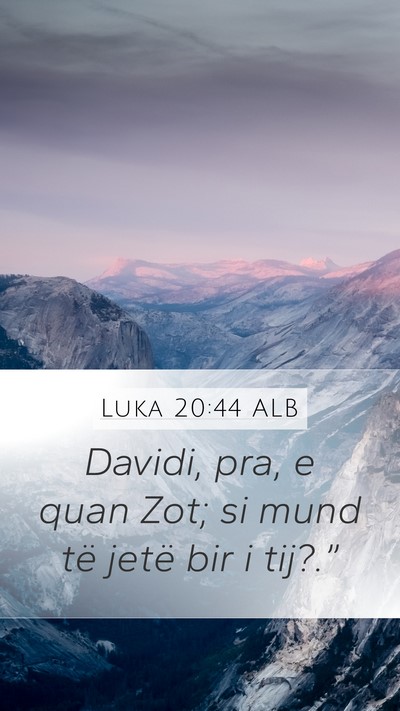 Luka 20:44 ALB Mobile Phone Wallpaper - Davidi, pra, e quan Zot; si mund të jetë bir i - Mobile Bible Verse Wallpaper