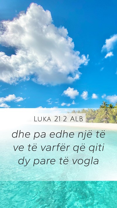 Luka 21:2 ALB Mobile Phone Wallpaper - dhe pa edhe një të ve të varfër që qiti dy - Mobile Bible Verse Wallpaper
