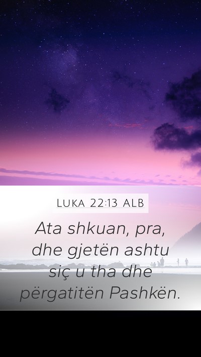 Luka 22:13 ALB Mobile Phone Wallpaper - Ata shkuan, pra, dhe gjetën ashtu siç u tha dhe - Mobile Bible Verse Wallpaper