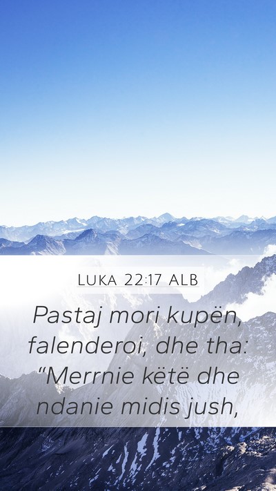 Luka 22:17 ALB Mobile Phone Wallpaper - Pastaj mori kupën, falenderoi, dhe tha: - Mobile Bible Verse Wallpaper