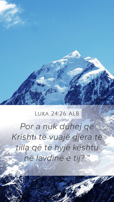 Luka 24:26 ALB Mobile Phone Wallpaper - Por a nuk duhej që Krishti të vuajë gjëra të - Mobile Bible Verse Wallpaper