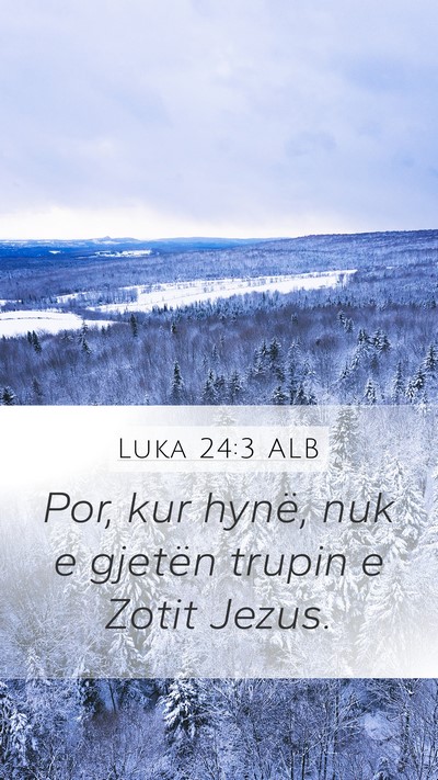 Luka 24:3 ALB Mobile Phone Wallpaper - Por, kur hynë, nuk e gjetën trupin e Zotit - Mobile Bible Verse Wallpaper