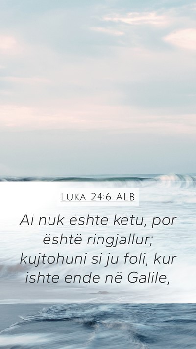 Luka 24:6 ALB Mobile Phone Wallpaper - Ai nuk ështe këtu, por është ringjallur; - Mobile Bible Verse Wallpaper