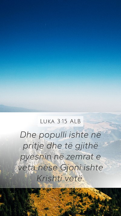 Luka 3:15 ALB Mobile Phone Wallpaper - Dhe populli ishte në pritje dhe të gjithë - Mobile Bible Verse Wallpaper