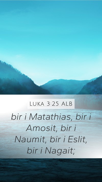 Luka 3:25 ALB Mobile Phone Wallpaper - bir i Matathias, bir i Amosit, bir i Naumit, bir - Mobile Bible Verse Wallpaper