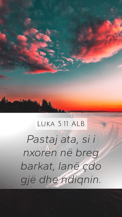 Luka 5:11 ALB Mobile Phone Wallpaper - Pastaj ata, si i nxorën në breg barkat, lanë - Mobile Bible Verse Wallpaper
