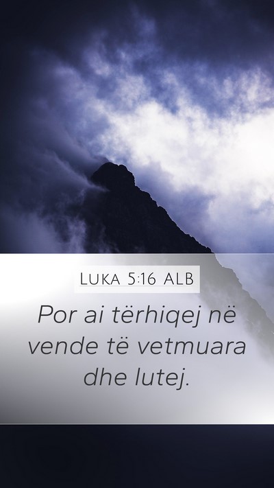 Luka 5:16 ALB Mobile Phone Wallpaper - Por ai tërhiqej në vende të vetmuara dhe - Mobile Bible Verse Wallpaper