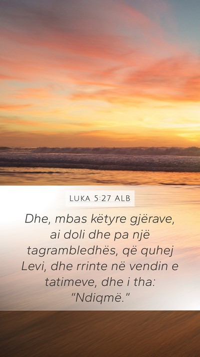 Luka 5:27 ALB Mobile Phone Wallpaper - Dhe, mbas këtyre gjërave, ai doli dhe pa një - Mobile Bible Verse Wallpaper