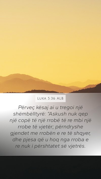 Luka 5:36 ALB Mobile Phone Wallpaper - Përveç kësaj ai u tregoi një shëmbëlltyrë: - Mobile Bible Verse Wallpaper