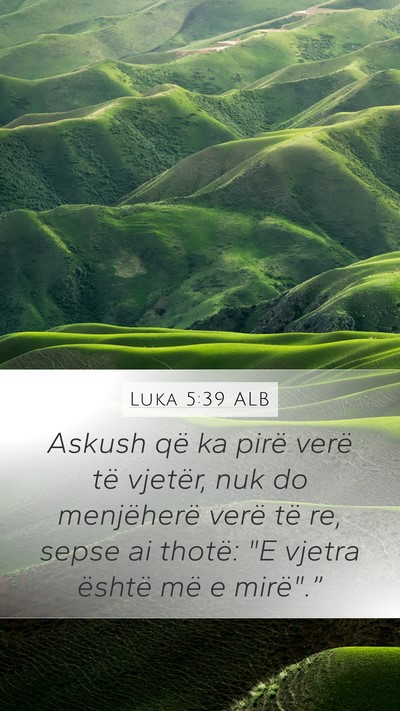 Luka 5:39 ALB Mobile Phone Wallpaper - Askush që ka pirë verë të vjetër, nuk do - Mobile Bible Verse Wallpaper