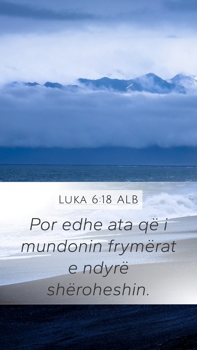Luka 6:18 ALB Mobile Phone Wallpaper - Por edhe ata që i mundonin frymërat e ndyrë - Mobile Bible Verse Wallpaper