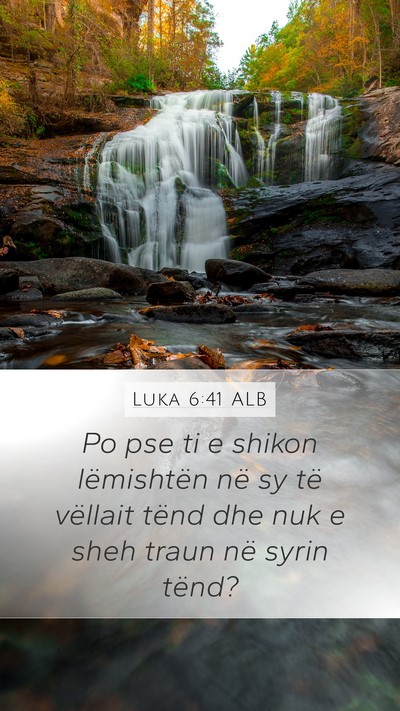Luka 6:41 ALB Mobile Phone Wallpaper - Po pse ti e shikon lëmishtën në sy të - Mobile Bible Verse Wallpaper