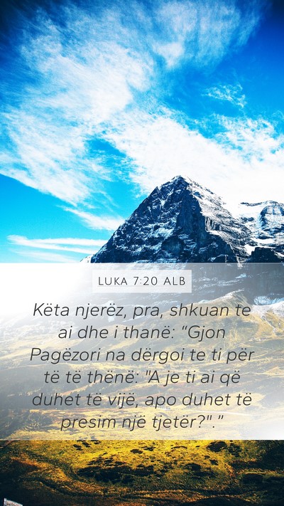 Luka 7:20 ALB Mobile Phone Wallpaper - Këta njerëz, pra, shkuan te ai dhe i thanë: - Mobile Bible Verse Wallpaper