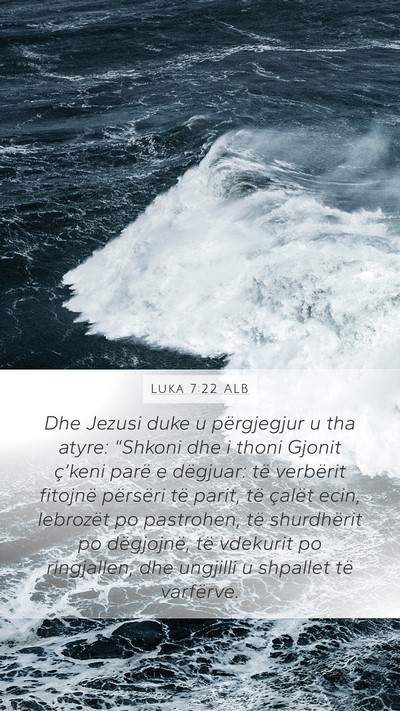 Luka 7:22 ALB Mobile Phone Wallpaper - Dhe Jezusi duke u përgjegjur u tha atyre: - Mobile Bible Verse Wallpaper