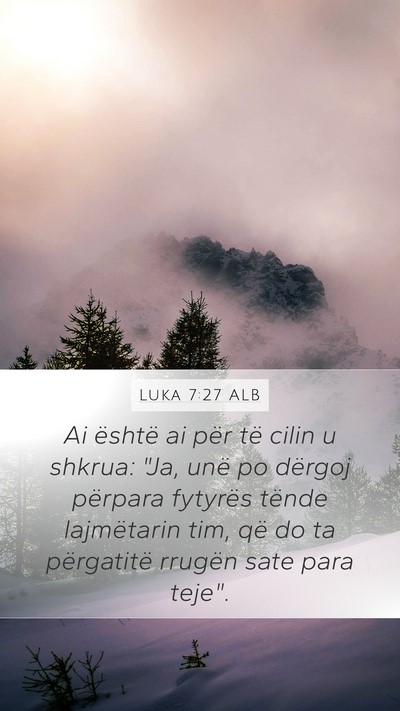 Luka 7:27 ALB Mobile Phone Wallpaper - Ai është ai për të cilin u shkrua: 
