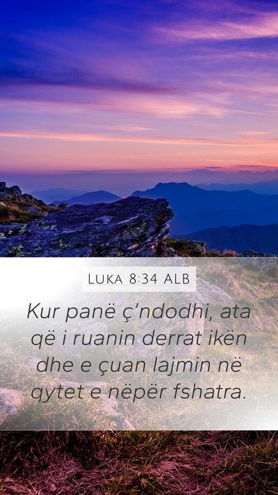 Luka 8:34 ALB Mobile Phone Wallpaper - Kur panë ç’ndodhi, ata që i ruanin derrat - Mobile Bible Verse Wallpaper