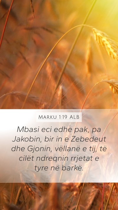 Marku 1:19 ALB Mobile Phone Wallpaper - Mbasi eci edhe pak, pa Jakobin, bir in e Zebedeut - Mobile Bible Verse Wallpaper