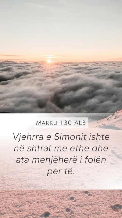 Marku 1:30 ALB Mobile Phone Wallpaper - Vjehrra e Simonit ishte në shtrat me ethe dhe - Mobile Bible Verse Wallpaper