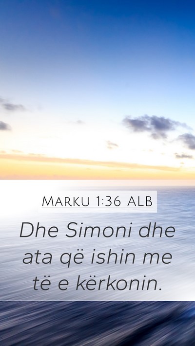 Marku 1:36 ALB Mobile Phone Wallpaper - Dhe Simoni dhe ata që ishin me të e - Mobile Bible Verse Wallpaper