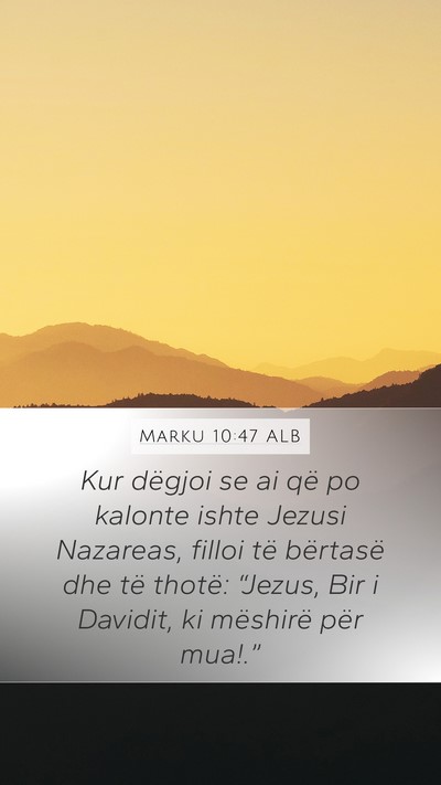 Marku 10:47 ALB Mobile Phone Wallpaper - Kur dëgjoi se ai që po kalonte ishte Jezusi - Mobile Bible Verse Wallpaper