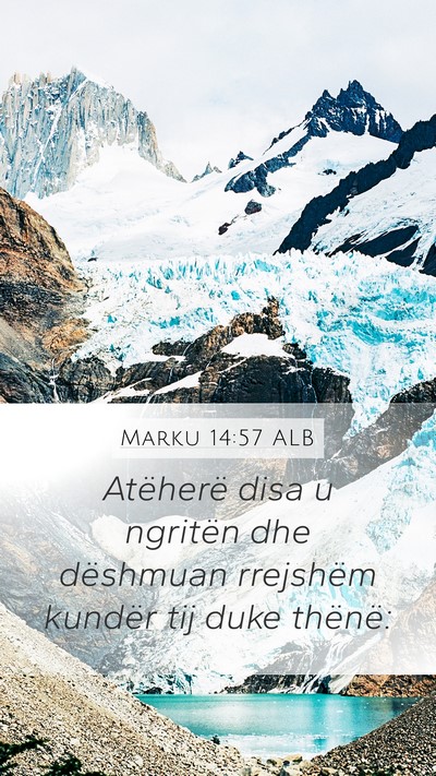 Marku 14:57 ALB Mobile Phone Wallpaper - Atëherë disa u ngritën dhe dëshmuan rrejshëm - Mobile Bible Verse Wallpaper