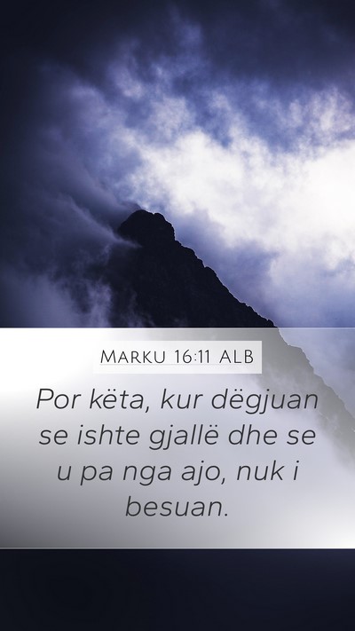 Marku 16:11 ALB Mobile Phone Wallpaper - Por këta, kur dëgjuan se ishte gjallë dhe se u - Mobile Bible Verse Wallpaper
