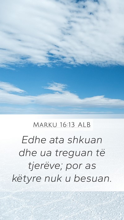 Marku 16:13 ALB Mobile Phone Wallpaper - Edhe ata shkuan dhe ua treguan të tjerëve; por - Mobile Bible Verse Wallpaper