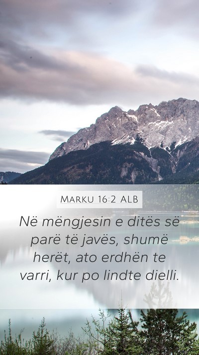 Marku 16:2 ALB Mobile Phone Wallpaper - Në mëngjesin e ditës së parë të javës, - Mobile Bible Verse Wallpaper