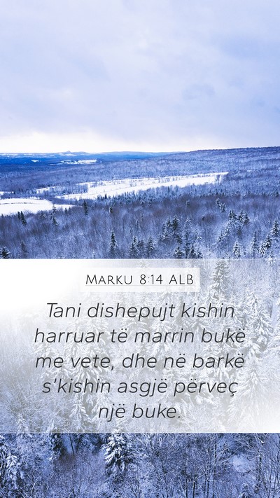 Marku 8:14 ALB Mobile Phone Wallpaper - Tani dishepujt kishin harruar të marrin bukë me - Mobile Bible Verse Wallpaper