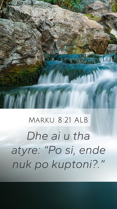 Marku 8:21 ALB Mobile Phone Wallpaper - Dhe ai u tha atyre: “Po si, ende nuk po - Mobile Bible Verse Wallpaper