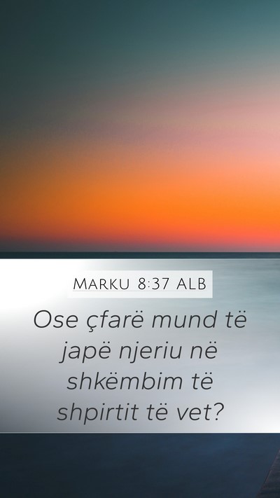 Marku 8:37 ALB Mobile Phone Wallpaper - Ose çfarë mund të japë njeriu në shkëmbim - Mobile Bible Verse Wallpaper