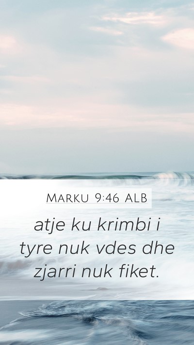 Marku 9:46 ALB Mobile Phone Wallpaper - atje ku krimbi i tyre nuk vdes dhe zjarri nuk - Mobile Bible Verse Wallpaper
