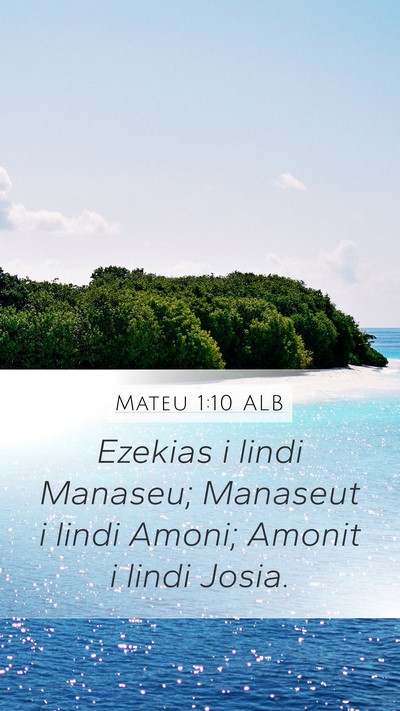 Mateu 1:10 ALB Mobile Phone Wallpaper - Ezekias i lindi Manaseu; Manaseut i lindi Amoni; - Mobile Bible Verse Wallpaper
