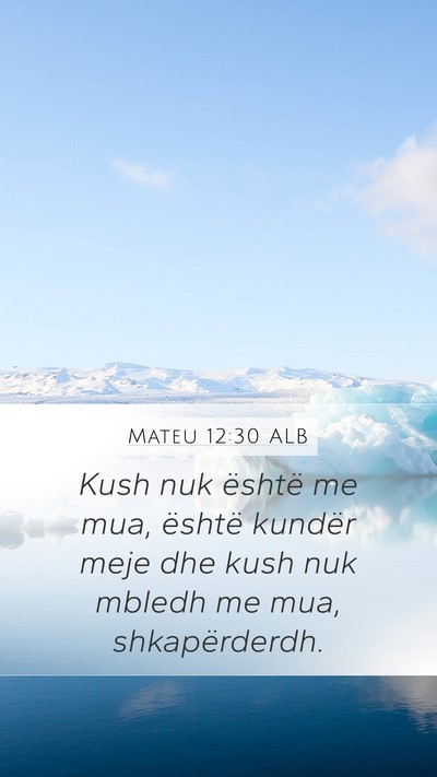 Mateu 12:30 ALB Mobile Phone Wallpaper - Kush nuk është me mua, është kundër meje dhe - Mobile Bible Verse Wallpaper