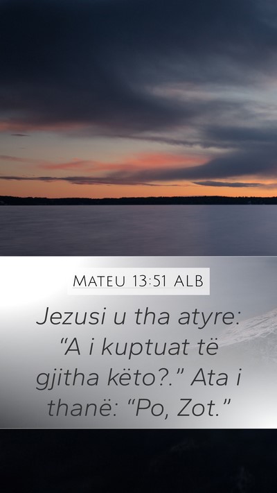 Mateu 13:51 ALB Mobile Phone Wallpaper - Jezusi u tha atyre: “A i kuptuat të gjitha - Mobile Bible Verse Wallpaper