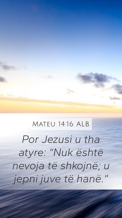 Mateu 14:16 ALB Mobile Phone Wallpaper - Por Jezusi u tha atyre: “Nuk është nevoja të - Mobile Bible Verse Wallpaper