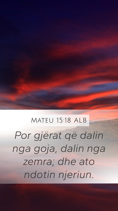 Mateu 15:18 ALB Mobile Phone Wallpaper - Por gjërat që dalin nga goja, dalin nga zemra; - Mobile Bible Verse Wallpaper