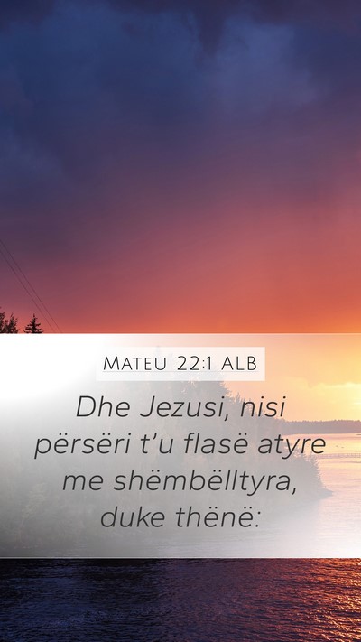 Mateu 22:1 ALB Mobile Phone Wallpaper - Dhe Jezusi, nisi përsëri t’u flasë atyre me - Mobile Bible Verse Wallpaper