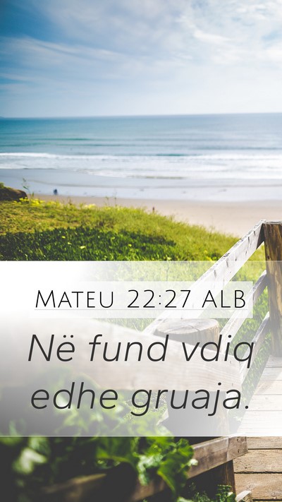 Mateu 22:27 ALB Mobile Phone Wallpaper - Në fund vdiq edhe - Mobile Bible Verse Wallpaper