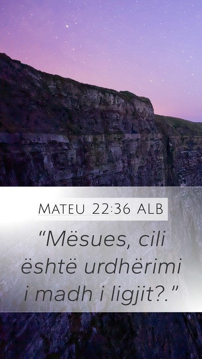 Mateu 22:36 ALB Mobile Phone Wallpaper - “Mësues, cili është urdhërimi i madh i - Mobile Bible Verse Wallpaper