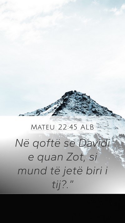 Mateu 22:45 ALB Mobile Phone Wallpaper - Në qoftë se Davidi e quan Zot, si mund të - Mobile Bible Verse Wallpaper