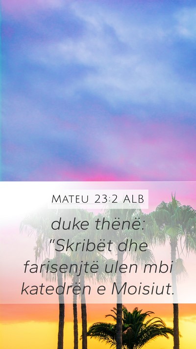 Mateu 23:2 ALB Mobile Phone Wallpaper - duke thënë: “Skribët dhe farisenjtë ulen - Mobile Bible Verse Wallpaper