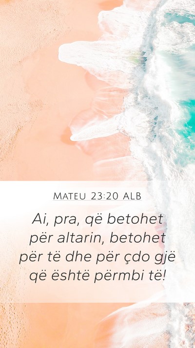 Mateu 23:20 ALB Mobile Phone Wallpaper - Ai, pra, që betohet për altarin, betohet për - Mobile Bible Verse Wallpaper