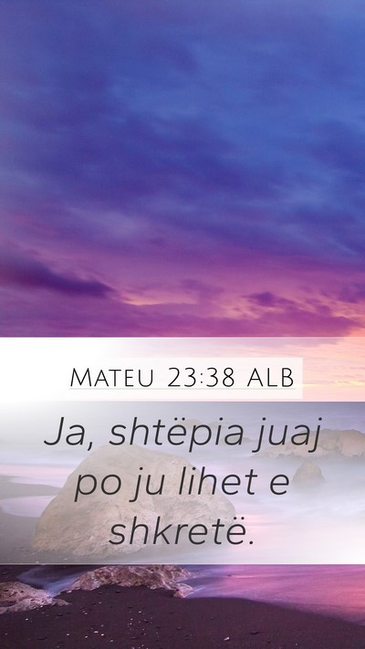 Mateu 23:38 ALB Mobile Phone Wallpaper - Ja, shtëpia juaj po ju lihet e - Mobile Bible Verse Wallpaper