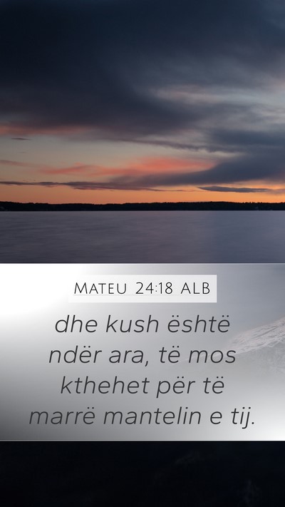 Mateu 24:18 ALB Mobile Phone Wallpaper - dhe kush është ndër ara, të mos kthehet për - Mobile Bible Verse Wallpaper