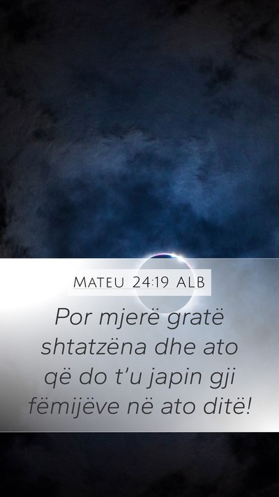 Mateu 24:19 ALB Mobile Phone Wallpaper - Por mjerë gratë shtatzëna dhe ato që do t’u - Mobile Bible Verse Wallpaper