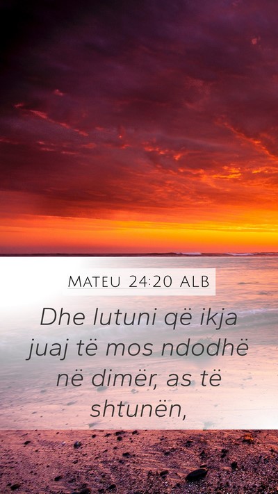 Mateu 24:20 ALB Mobile Phone Wallpaper - Dhe lutuni që ikja juaj të mos ndodhë në - Mobile Bible Verse Wallpaper