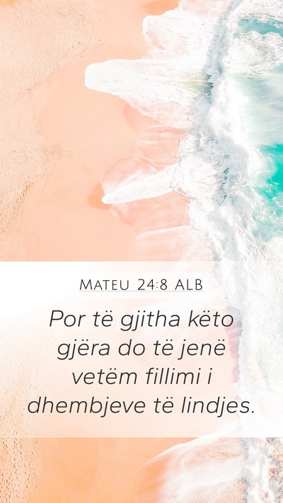 Mateu 24:8 ALB Mobile Phone Wallpaper - Por të gjitha këto gjëra do të jenë vetëm - Mobile Bible Verse Wallpaper